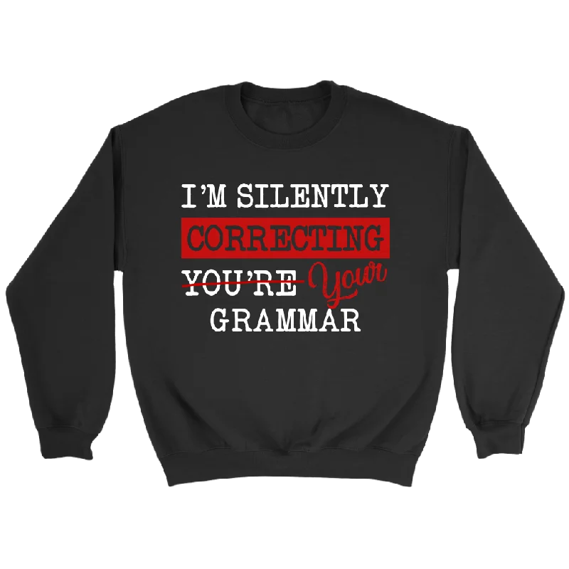 "I'm Silently Correcting Your Grammar" Sweatshirt